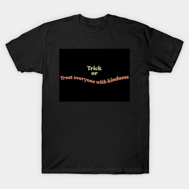 Trick or Treat everyone with kindness T-Shirt by JuneNostalgia